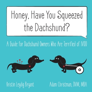 Paperback Honey, Have You Squeezed the Dachshund?: A Guide for Dachshund Owners Who Are Terrified of IVDD Book