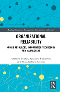 Organizational Reliability: Human Resources, Information Technology and Management (Routledge Studies in Management, Organizations and Society)