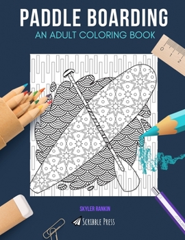 Paperback Paddle Boarding: AN ADULT COLORING BOOK: A Paddle Boarding Coloring Book For Adults Book