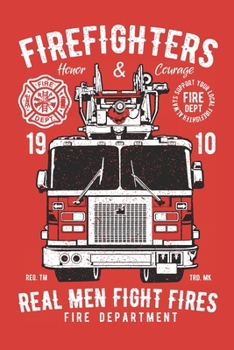 Firefighters real men fight fire Fireman notebook [6x9][lined][110pages]: Firefighter firemen fireman gift notebook journal for logs, notes