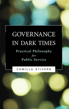 Paperback Governance in Dark Times: Practical Philosophy for Public Service Book