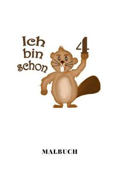 Ich Bin Schon 4 Malbuch: A5 liniert Geburtstagsgeschenk 4 Jahre - 4. Geburtstag Kinder Sohn Tochter Geschenk - Lustige Tiermotive Biber Zeichenbuch