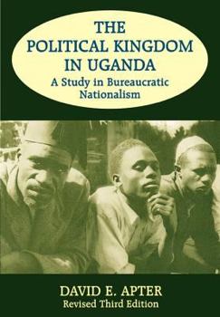 Paperback The Political Kingdom in Uganda: A Study in Bureaucratic Nationalism Book