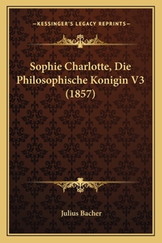 Paperback Sophie Charlotte, Die Philosophische Konigin V3 (1857) [German] Book