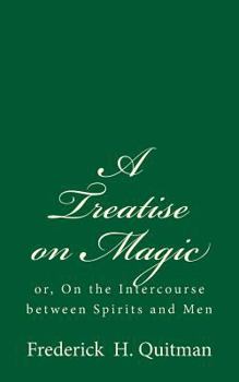 Paperback A Treatise on Magic: or, On the Intercourse between Spirits and Men Book