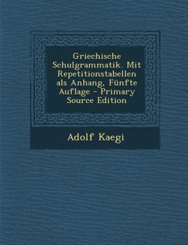 Paperback Griechische Schulgrammatik. Mit Repetitionstabellen ALS Anhang, Funfte Auflage - Primary Source Edition [German] Book