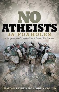 Hardcover No Atheists in Foxholes: Prayers and Reflections from the Front Book