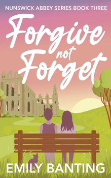 Forgive Not Forget (The Nunswick Abbey Series Book 3): A Lesbian Age Gap Romance - Book #3 of the Nunswick Abbey