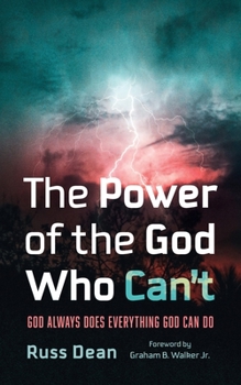 Hardcover The Power of the God Who Can't: God Always Does Everything God Can Do Book