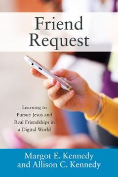 Paperback Friend Request: Learning to Pursue Jesus and Real Friendships in a Digital World Book