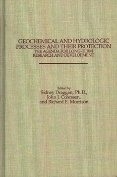 Hardcover Geochemical and Hydrologic Processes and Their Protection: The Agenda for Long-Term Research and Development: The Agenda for Long-Term Research and De Book