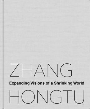 Paperback Zhang Hongtu: Expanding Visions of a Shrinking World Book