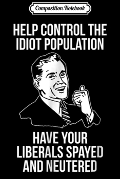 Paperback Composition Notebook: Conservative Republican Libertarian Spayed Neutered Journal/Notebook Blank Lined Ruled 6x9 100 Pages Book