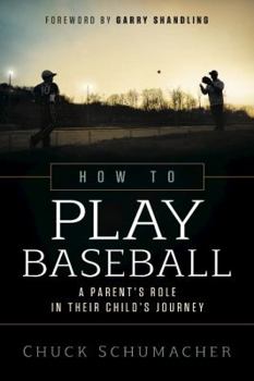 Paperback How to Play Baseball: A Parent's Role in Their Child's Journey Book