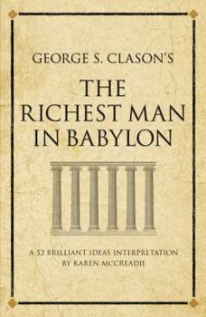 Paperback George S. Clason's the Richest Man in Babylon: A 52 Brilliant Ideas Interpretation. Edited by Karen McCreadie Book
