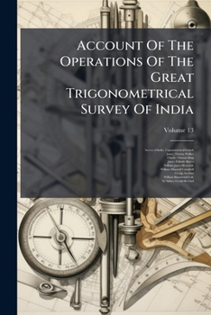 Paperback Account Of The Operations Of The Great Trigonometrical Survey Of India; Volume 13 Book
