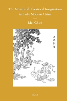 Hardcover The Novel and Theatrical Imagination in Early Modern China Book