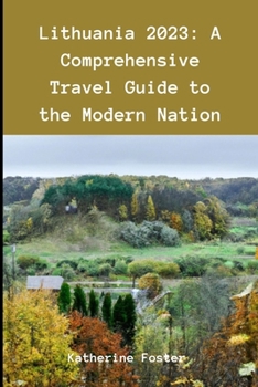Lithuania 2023: A Comprehensive Travel Guide to the Modern Nation