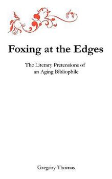 Foxing at the Edges: The Literary Pretensions of an Aging Bibliophile