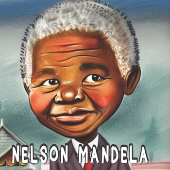 The Story Of Nelson Mandela: Children’s Picture Book Ages 6-8 | Gift for Kids | Bedtime Stories