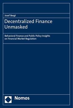 Paperback Decentralized Finance Unmasked: Behavioral Finance and Public Policy Insights on Financial Market Regulation Book