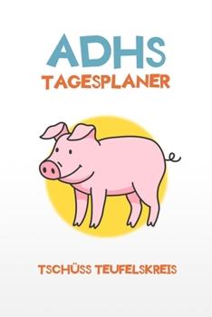 Paperback ADHS Tagesplaner - Tschüss Teufelskreis: Aufgaben und Pläne aufschreiben und am gleichen Tag erledigen, einfacher Leben mit ADHS / ADS [German] Book