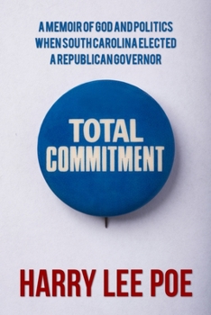 Paperback Total Commitment: A Memoir of God and Politics When South Carolina Elected a Republican Governor Book