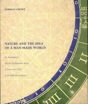 Hardcover Nature and the Idea of a Man-Made World: An Investigation Into the Evolutionary Roots of Form and Order in the Built Environment Book