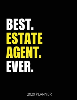 Best Estate Agent Ever 2020 Planner: Estate Agent Weekly & Daily Planner With Monthly Overview | January to December Planner | Personal Organizer With 2020 Calendar