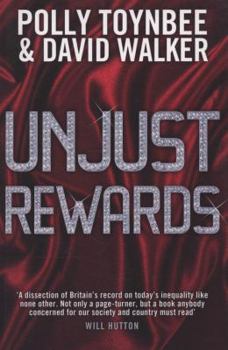 Paperback Unjust Rewards: Exposing Greed and Inequality in Britain Today Book