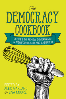 Paperback The Democracy Cookbook: Recipes to Renew Governance in Newfoundland and Labrador Book