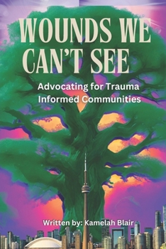 Wounds We Can't See: Advocating for Trauma-Informed Communities