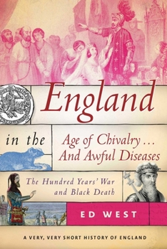 Hardcover England in the Age of Chivalry . . . and Awful Diseases: The Hundred Years' War and Black Death Book