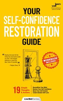 Paperback Your Self-Confidence Restoration Guide: 19 Simple Thoughts & Actions to Recondition Your Mind, Restore Your Self-Confidence, Boost Your Self-Esteem and Create Genuine Self-Love (Workbook Included) Book