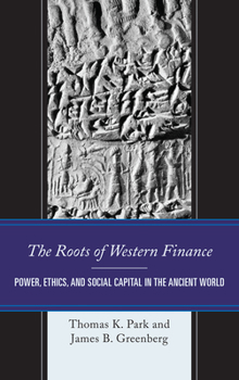 Paperback The Roots of Western Finance: Power, Ethics, and Social Capital in the Ancient World Book