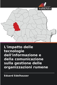 L'impatto delle tecnologie dell'informazione e della comunicazione sulla gestione delle organizzazioni rumene (Italian Edition)