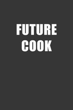 Paperback Future Cook Notebook: Lined Journal, 120 Pages, 6 x 9, Affordable Gift For Student, Future Dream Job Journal Matte Finish Book