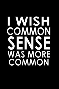 Paperback I wish common sense was more common: Food Journal - Track your Meals - Eat clean and fit - Breakfast Lunch Diner Snacks - Time Items Serving Cals Suga Book