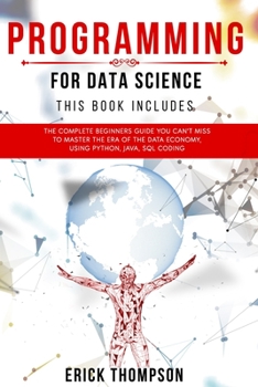 Paperback Programming for Data Science: 4 Books in 1. The Complete Beginners Guide you Can't Miss to Master the Era of the Data Economy, using Python, Java, S Book