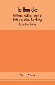 The hour-glass, and other plays (One-act play reprint series)