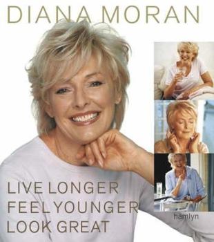 Hardcover Live Longer, Feel Younger, Look Great: The Complete Guide to Enjoying a Fun, Fit and Healthy Later Life Book