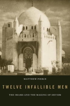 Hardcover Twelve Infallible Men: The Imams and the Making of Shi'ism Book