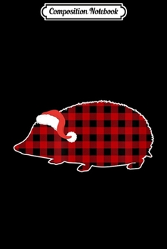 Composition Notebook: Hedgehog Christmas Buffalo Plaid Pajamas Family Xmas Gifts  Journal/Notebook Blank Lined Ruled 6x9 100 Pages