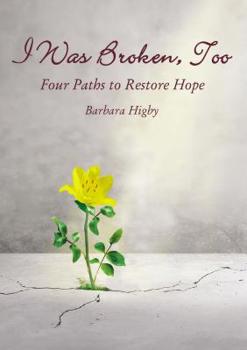 Hardcover I Was Broken, Too: Four Paths to Restore Battered Hope Book