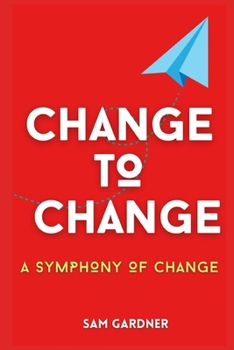 Paperback Change to Change: A Symphony to Change Book