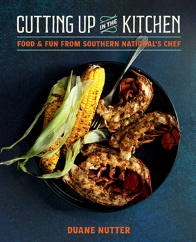 Hardcover Cutting Up in the Kitchen: Food and Fun from Southern National's Chef Duane Nutter Book