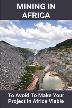 Paperback Mining In Africa: To Avoid To Make Your Project In Africa Viable: Project In Africa Book