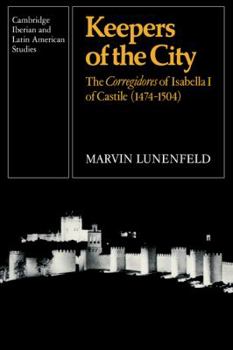 Paperback Keepers of the City: The Corregidores of Isabella I of Castile (1474-1504) Book