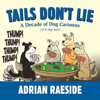 Paperback Tails Don't Lie: A Decade of Dog Cartoons (70 in Dog Years) Book
