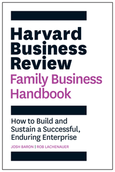 Paperback Harvard Business Review Family Business Handbook: How to Build and Sustain a Successful, Enduring Enterprise Book